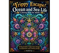 Trippy Escape! Ocean and Sea Life Coloring Book for Adults: 50 Psychedelic Underwater Designs for Relaxation and Creative Escape
