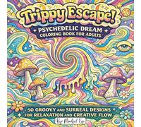 Trippy Escape! Psychedelic Dream Coloring Book for Adults: 50 Groovy and Surreal Designs for Relaxation and Creative Flow