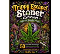 Trippy Escape! Stoner Edition Coloring Book for Adults: 50 Psychedelic Stoner Designs for Relaxation and Stress Relief | Adult Coloring Book with Canna osmic and Trippy Art