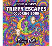 Trippy Escapes: Bold and Easy Psychedelic Coloring Book for Adults Featuring Groovy Retro Designs Magical Mushrooms and Relaxing Stress Relief Art