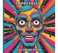Trippy Faces Coloring Book: Trippy and Wild Designs of Psychedelic Faces for Fun and Relaxation