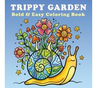 Trippy Garden Bold & Easy Coloring Book: This Book Psychedelic Flowers, Mushrooms, Whimsical Plants & Relaxing Bold and Easy Coloring Pages for Adults and Teens