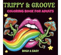 Trippy & Groove: Coloring Book for Adults ,Trippy Mushrooms, Featuring Psychedelic Art, Cosmic Magic for a Stress Relife & Free Mind