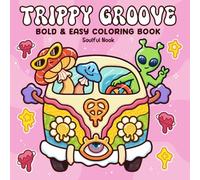 Trippy Groove: Psychedelic Coloring Book for Adults with Wild Mushrooms, Groovy Animals & Illusion Designs for Relaxation