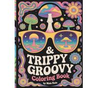Trippy & Groovy: A Surreal Psychedelic Coloring Book with Mushrooms, Mandalas, Fractals, and Groovy Retro Designs for Stress Relief and Relaxation for Adults
