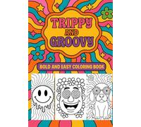 Trippy & Groovy - Bold and Easy Coloring Book: Relaxing Psychedelic Designs with Bold Lines and Simple Shapes for Stress Relief, Mindfulness, and Creative Fun