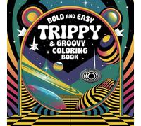 Trippy & Groovy: Bold and Easy Mind-Bending Designs For An Out-Of-This-World Coloring Experience