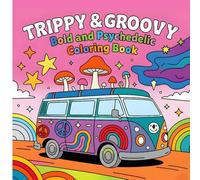 Trippy & Groovy: Bold and Psychedelic Designs Featuring Mushrooms, Animals, Optical Illusions, and Surreal Worlds- Perfect for Stress Relief, Creativity, and Fun Escapes