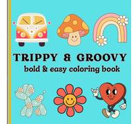 Trippy & Groovy-Bold & Easy Coloring Book: Simple Coloring Pages for Adults and Teens Featuring Psychedelic Things, Stress Relief Designs