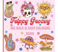 Trippy Groovy Coloring Book: A Psychedelic-Inspired Coloring Experience for Stress Relief, Mindful Relaxation, and Creative Expression