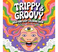 Trippy & Groovy Coloring Book: Bold and Easy: 1- 50 coloring pages Psychedelic, Bold-Line Designs for Stress Relief, Relaxation, and Creative Fun - Perfect for Adults & Teens!