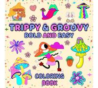 Trippy & Groovy Coloring Book Bold And Easy: Cute Magic Worlds Psychedelic Coloring Book for Teens & Adults. Doodles of Magic Worlds Aliens & Illusions & Mushrooms for Stress Relief