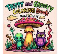 Trippy & Groovy Coloring Book: Bold & Easy Designs for Relaxation: Unleash Your Creativity with Fun, Mind-Bending Art Inspired by Psychedelia, Nature, and Cosmic Wonders