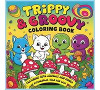 Trippy & Groovy Coloring Book: featuring cute animals and more! - psychedelic, bold and easy