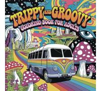 Trippy & Groovy Coloring Book for Adults: Psychedelic Art for Relaxation and Creativity: Explore Retro and Mind-Bending Designs for Stress Relief and Creative Fun