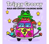 Trippy & Groovy Coloring Book:: Psychedelic Coloring Book for Teens & Adults | Stress Relief Coloring Book Featuring Mushrooms, Aliens & Illusions | Bold and Easy Designs for Relaxation | Doodle Tints