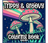 Trippy & Groovy Coloring Book: Unlock Your Creativity with 35 Mind-Bending Patterns, Psychedelic Designs, and Groovy Artworks for a Unique Coloring Experience That Relaxes and Inspires.