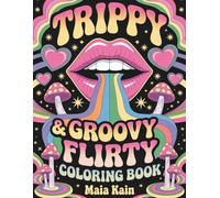 Trippy & Groovy Flirty: A Psychedelic Coloring Book with Playful Lips, Cheeky Winks, Groovy Sunglasses, Sensual Mandalas & Funky Pop Art Designs for Stress Relief and Creative Fun for Adults