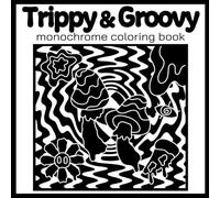 Trippy & Groovy Monochrome Coloring Book: 50+ Psychedelic Coloring Pages for Adults Relaxation with Still and Slow, Black and White, Bold and Easy, One Color Monochromatic Designs