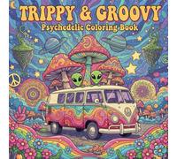 trippy & groovy psychedelic coloring book: A Mind-Bending Collection of Funky, Retro, and Abstract Designs for Stress Relief, Relaxation, and Creative Expression