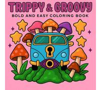 Trippy & Groovy: Psychedelic Coloring Book for Adults with Mushrooms, Aliens, Magical Worlds, Illusions, and Relaxing Drawings