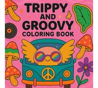 Trippy & Groovy: Psychedelic Coloring Book for Teens and Adults: Featuring Psychedelic Art, Aliens, Magic Mushrooms, Flowers, Groovy Patterns, Magic Wolds, 40+ unique pages for Stress Relief