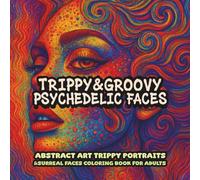TRIPPY&GROOVY PSYCHEDELIC FACES: Abstract Art Trippy Portraits&Surreal Faces Coloring Book for Adults