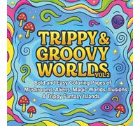 Trippy & Groovy Worlds Vol. 2: Psychedelic Coloring Book for Adults: Bold and Easy Trippy Designs with Mushrooms, Aliens, Optical Illusions & Groovy Fantasy Worlds for Stress Relief