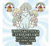 Trippy Kitties & Cat Nip Dreams Bold And Easy Coloring Book Volume 2: Bold & Easy Coloring Pages Inspired by Playful, Dreamy Cat Imagination