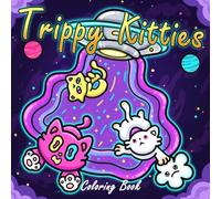 Trippy Kitties Coloring Book: Groovy Feline Coloring Pages with Trippy Doodle Art, Mushrooms, Psychedelic Patterns for Teens and Adults to Enjoy Relaxation