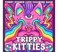 Trippy Kitties Coloring Book: Psychedelic Cat Coloring Pages with Surreal Doodles, Weird Creatures and Funky Art Designs for Adults and Teens to Relax and Relieve Stress