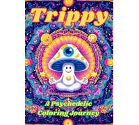 TRiPPY - Psychedelic Coloring Book for Adults: Stress Relief & Creativity for Free Spirits and Stoners