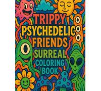 Trippy Psychedelic Friends Surreal Coloring Book: A Wild and Whimsical Journey Through Trippy Creatures, Groovy Patterns & Surreal Imaginations - Bold & Easy Coloring Fun for Teens and Adults
