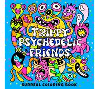 Trippy Psychedelic Friends: Surreal Coloring Book for Adults featuring Funny and Psychedelic Abstract Characters for Stress Relief, Mind Trips, and Creative Escapes