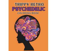 Trippy Retro Psychedelic Coloring Book: 50 Retro and Groovy Psychedelic Illustrations