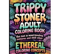 Trippy Stoner Adult Coloring Book: Get Lost in Mind-Bending Patterns and Chill Vibes