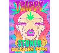 Trippy Stoner Coloring Book: 420 Cannabis-Themed Coloring Pages Featuring Psychedelic Artwork For Adults To Unwind And Relieve Stress