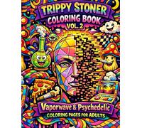Trippy Stoner Coloring Book Vol. 2: Vaporwave & Psychedelic Coloring Pages for Adults