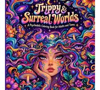 Trippy & Surreal Worlds: 50 Mind-Bending Surreal Faces, Cosmic Space Landscapes, Magical Mushrooms & Groovy Nature Patterns for Stress Relief and Relaxation
