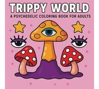 Trippy World: A Psychedelic Coloring Book for Adults