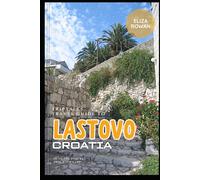 TripTales Travel Guide to LASTOVO Croatia: Plan the Perfect Trip With Ease!
