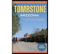 TripTales Travel Guide To Tombstone Arizona: Beyond the City of Churches, The Traveler's Companion