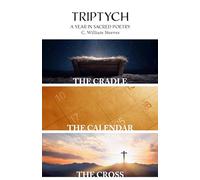Triptych: The Cradle, The Calendar, and the Cross: A Year in Sacred Poetry