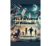 Tris Matthews Yes, I'm Scared of Dinosaurs (Tascabile)