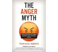 Trish Ahjel Roberts The Anger Myth (Copertina rigida)