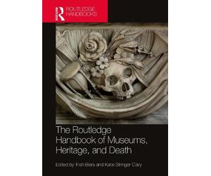 Trish Biers The Routledge Handbook of Museums, Heritage, and Death (Tascabile)