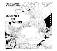 Trish Clowes & Ross Stanley Journey to Where (CD) Album
