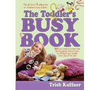 Toddler's Busy Book: 365 Fun, Creative, Screen-Free Learning Games and Activities to Stimulate Your Toddler Every Day of the Year