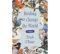 Trish O'Kane Birding to Change the World (Copertina rigida)