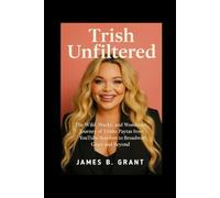 Trish Unfiltered: The Wild, Wacky, and Wondrous Journey of Trisha Paytas from YouTube Stardom to Broadway Glory and Beyond